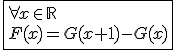\fbox{\forall x\in\mathbb{R}\\F(x)=G(x+1)-G(x)}